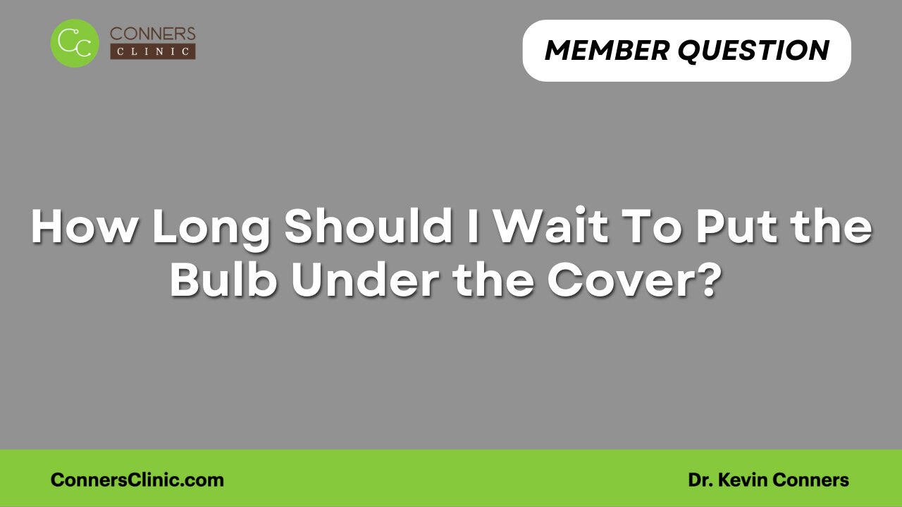 How Long Should I Wait To Put the Bulb Under the Cover