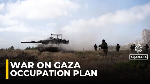 Gaza City occupation plan ‘formalises’ situation that exists on the ground
