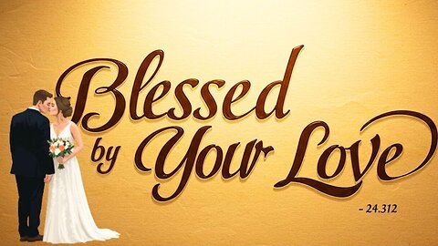 Blessed by Your Love | Official Christian Love Song | Wedding Gospel Anthem