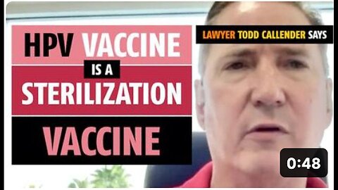 "Lawyer Todd Callender Declares HPV Vaccine as a Sterilizing Vaccine"