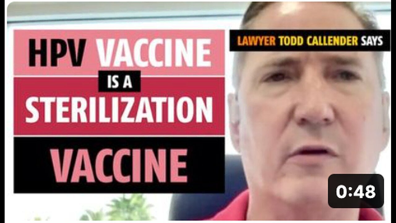 "Lawyer Todd Callender Declares HPV Vaccine as a Sterilizing Vaccine"
