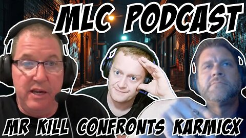MLC Podcast: Mr Kill Everything Confronts KarmicX...8/29/25