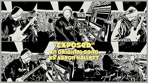 "Exposed" an Original Song by Aaron Hallett