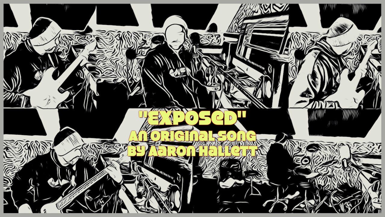 "Exposed" an Original Song by Aaron Hallett