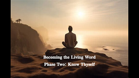 Becoming the Living Word Phase Two: Know Thyself