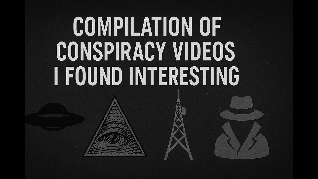 Compilation Of Conspiracy Videos I Found Interesting Part 4