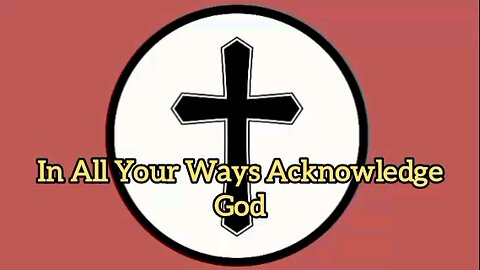 In All Your Ways Acknowledge God - Proverbs 3:5-6 - Message From God - Evangelical Message - God's Word