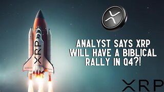 Analyst Says XRP Will have A BIBLICAL RALLY IN Q4?!