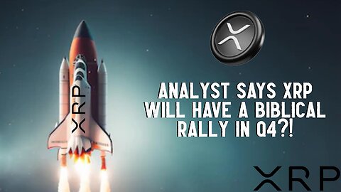 Analyst Says XRP Will have A BIBLICAL RALLY IN Q4?! 