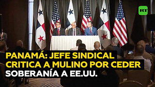 Jefe sindical panameño a RT: "Mulino está entregando la soberanía nacional"