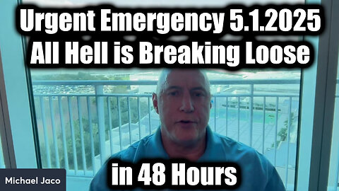 Michael Jaco Urgent Emergency 5.1.25 - All Hell is Breaking Loose in 48 Hours