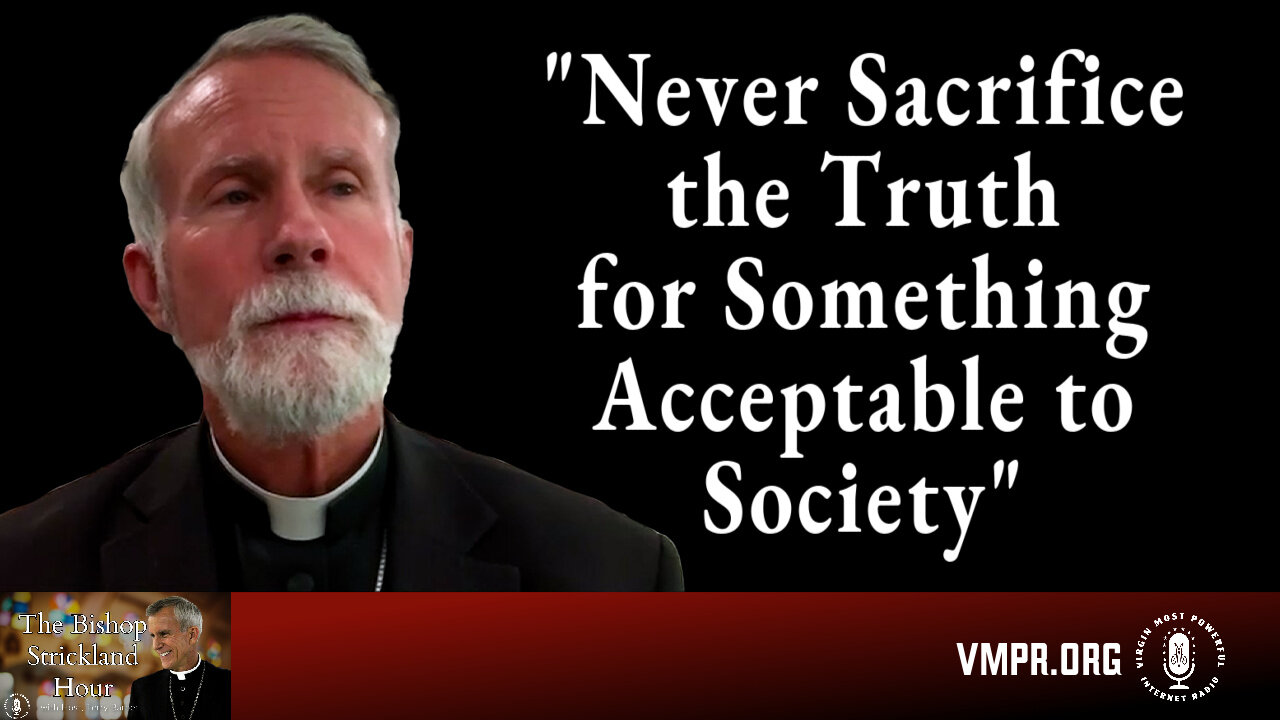 13 May 25, The Bishop Strickland Hour: Never Sacrifice the Truth for Something Acceptable to Society