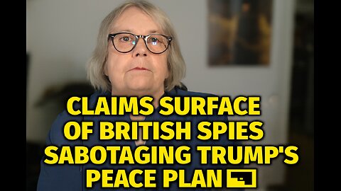 Claims Surface of British Spies Sabotaging Trump’s Russia Peace Plan