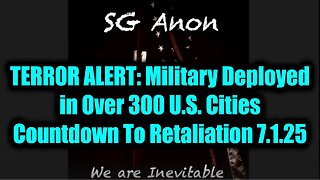 SG Anon TERROR ALERT: Countdown To Retaliation 7.1.25 - Military Deployed in Over 300 U.S. Cities!