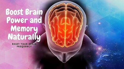 Reset Your Brain Frequency - Boost Brain Power and Memory Naturally - Sound Therapy