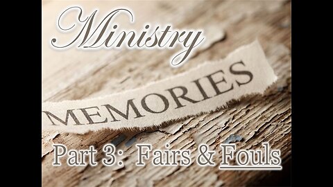Ministry Memories, part 3: Fairs and Fouls