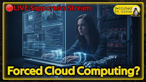 Forced Cloud Computing? | LIVE Supporter Stream
