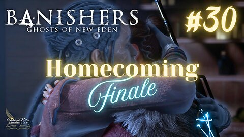 Banishers, Ep30: Homecoming | Finale