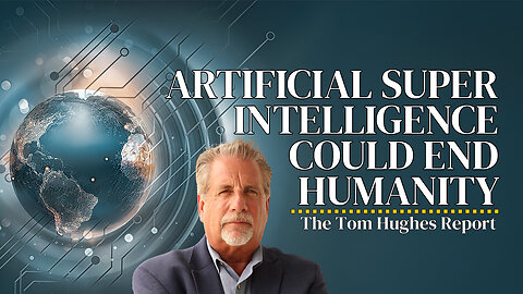 Artificial Superintelligence Could End Humanity—The Bible Saw It Coming Pt.1 | The Tom Hughes Report
