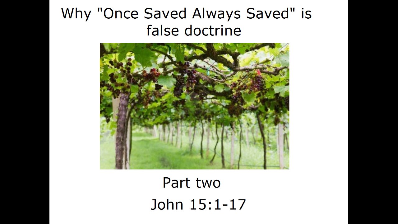 Why "Once Saved Always Saved" is false doctrine - part 2 - John 15:1-17