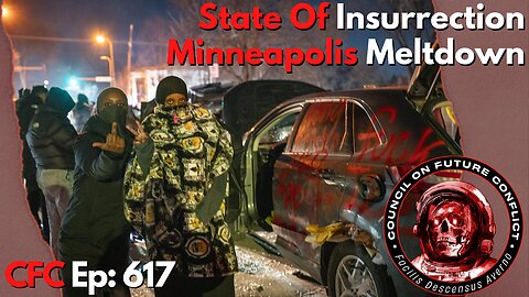 Council on Future Conflict Episode 617: State Of Insurrection, Minneapolis Meltdown