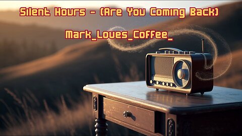Silent Hours (Are You Coming Back) - Original song By Mark_Loves_Coffee_
