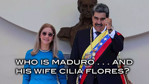Who is Maduro . . . and His Wife Cilia Flores?