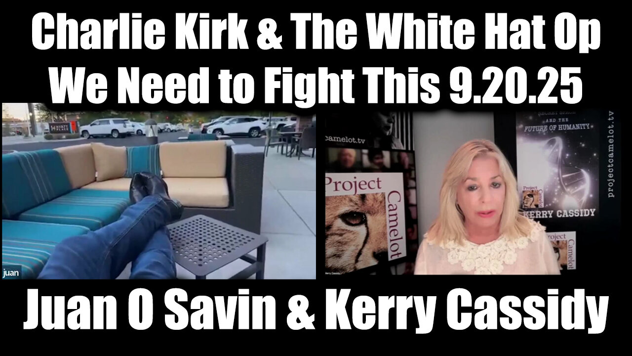 Juan O Savin & Kerry Cassidy 9.20.25: Charlie Kirk & The White Hat Op > We Need to Fight This