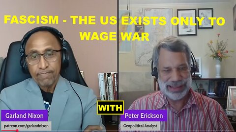 FASCISM? - THE US EXISTS ONLY TO WAGE WAR - W/PETER ERICKSON COHOST "CONVERSATIONS AMONG THE RUINS"