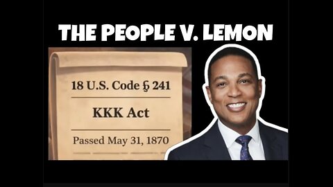 The Government's Case Against Don Lemon's Violation Of The Klan Act