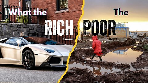 What the rich knows that the poor don't