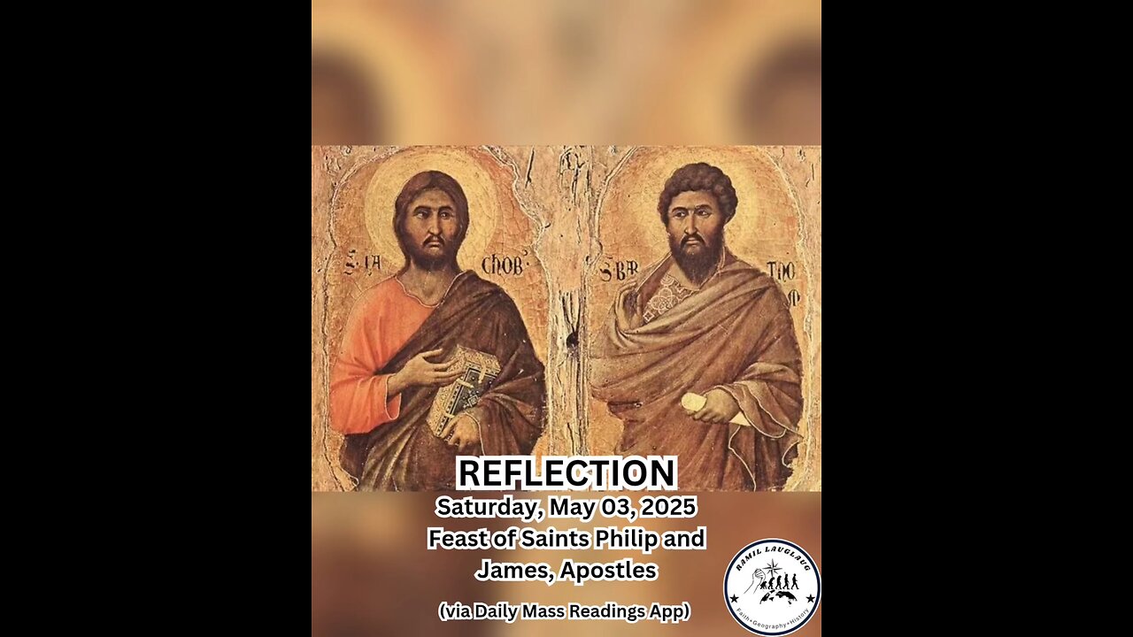 (Reflection) Saturday, May 03, 2025 Feast of Saints Philip and James, Apostles #faith #readings