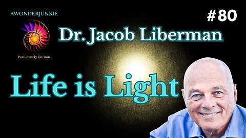 #80 Life is Light - Dr. Jacob Israel Liberman