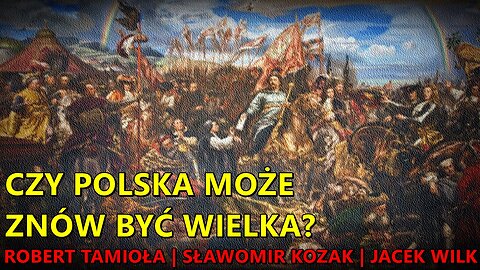 Czy Polska może znów być wielka? - Robert Tamioła, Sławomir Kozak, Jacek Wilk