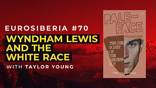Wyndham Lewis and the White Race — Taylor Young — Eurosiberia #70
