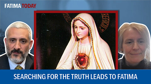Searching for the Truth Leads Dr. Hickson to Fatima | Fatima Today ep. 17
