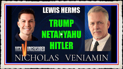 Lewis Herms Discusses Trump, Netanyahu, Hitler with Nicholas Veniamin