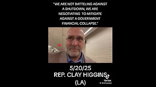"This is a once in a generation shot we have to fix this thing. America, you want your best fighters in the arena at this moment in history. ... so hang in there with us." ... so hang in there with us." - Rep Clay Higgns 5.20.25