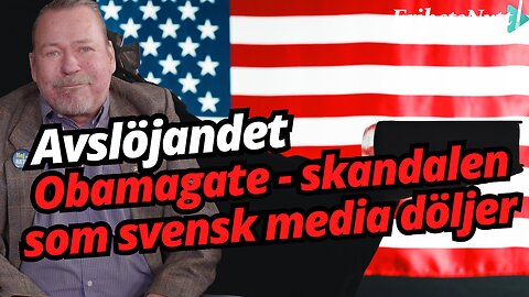 Varför är det knäpptyst om Obamagate i Sverige? - Håkan Bergmark