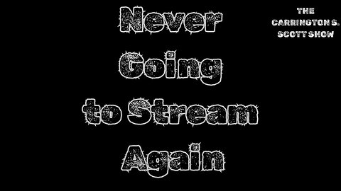 Never Going to Stream Again