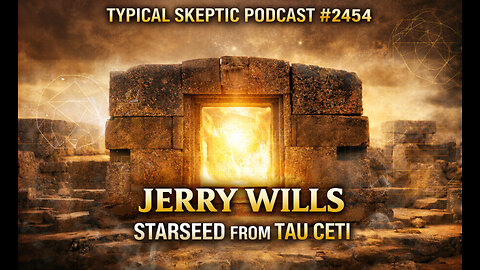 The Man Who Walked Through a Stargate: The Jerry Wills Story - Typical Skeptic # 2454