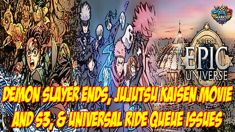 Demon Slayer ENDS, Jujutsu Kaisen Movie and S3, & Universal Ride Queue Issues