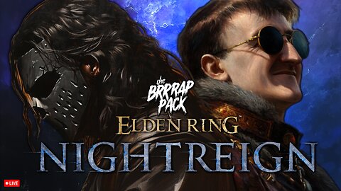 🔴LIVE • GRIMM HOLLYWOOD & OMEGA • BRRRAP PACK in ELDEN RING NIGHTREIGN •