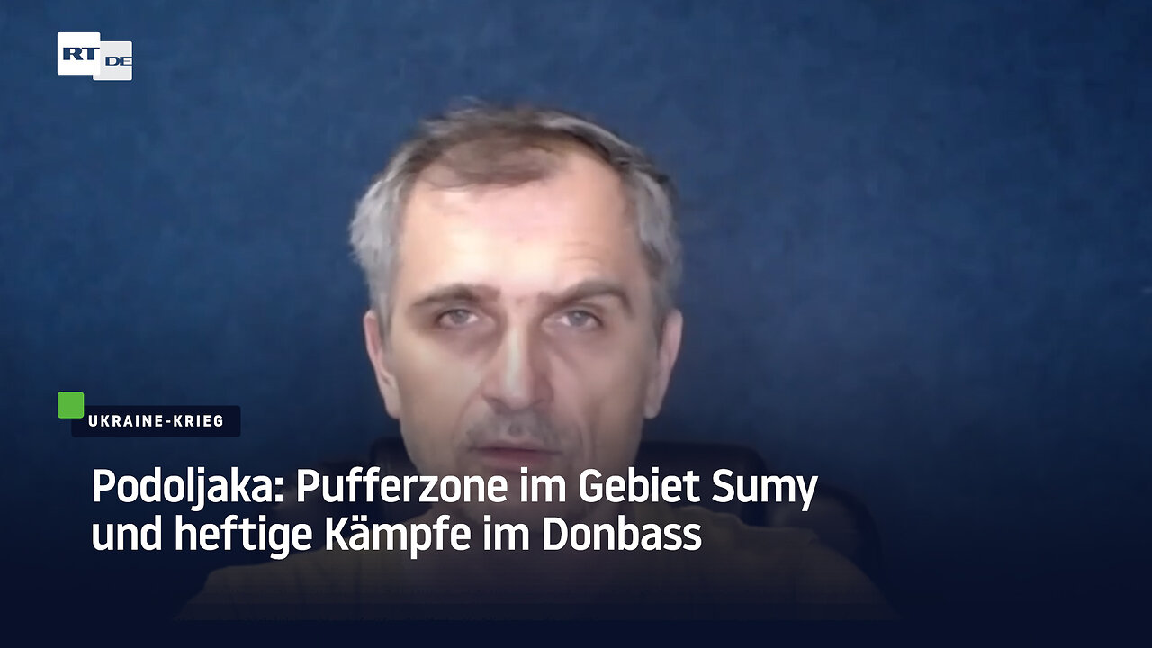 Podoljaka: Pufferzone im Gebiet Sumy und heftige Kämpfe im Donbass