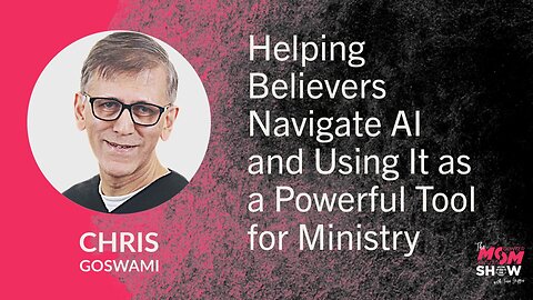 Ep. 857 - Helping Believers Navigate AI and Using It as a Powerful Tool for Ministry - Chris Goswami