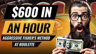 Aggressive Fisher's Method at Roulette: How to Win $600 in an Hour