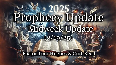 Prophecy Update: Midweek Update - (3/19/25)