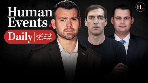 HUMAN EVENTS DAILY WITH JACK POSOBIEC