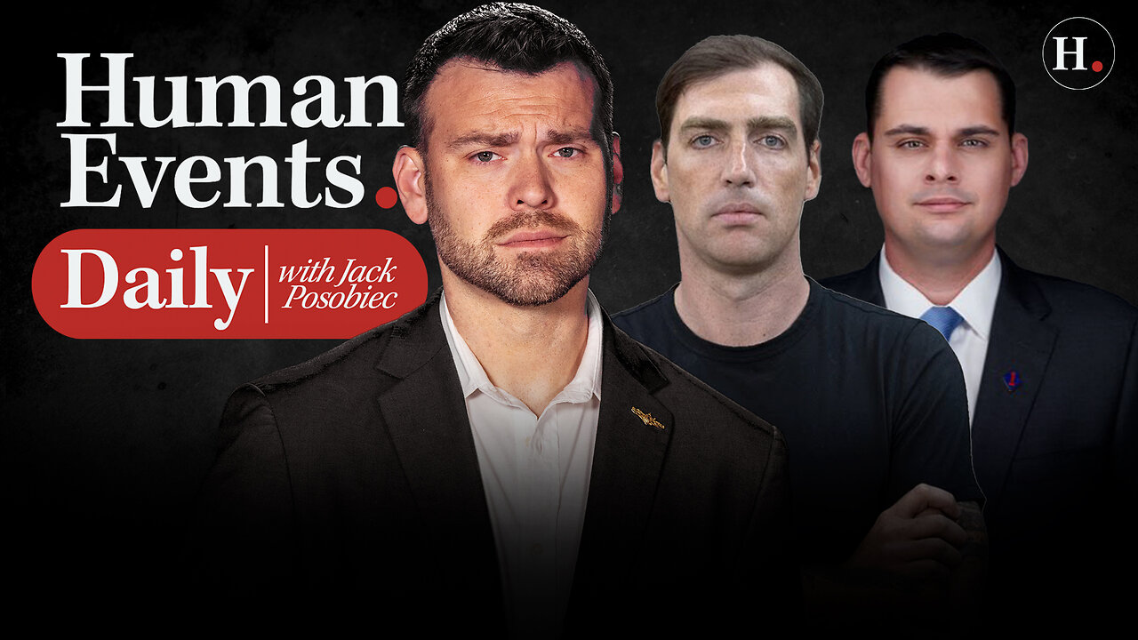 HUMAN EVENTS DAILY WITH JACK POSOBIEC