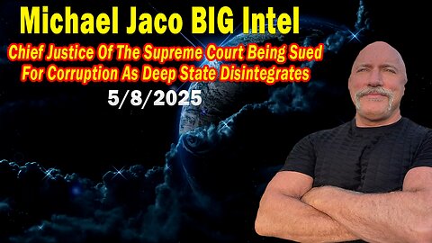 Michael Jaco BIG Intel May 8: "Chief Justice Of The Supreme Court Being Sued! Breaking News By Michael Jaco"